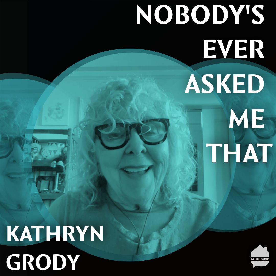 Nobody's Ever Asked Me That: Kathryn Grody