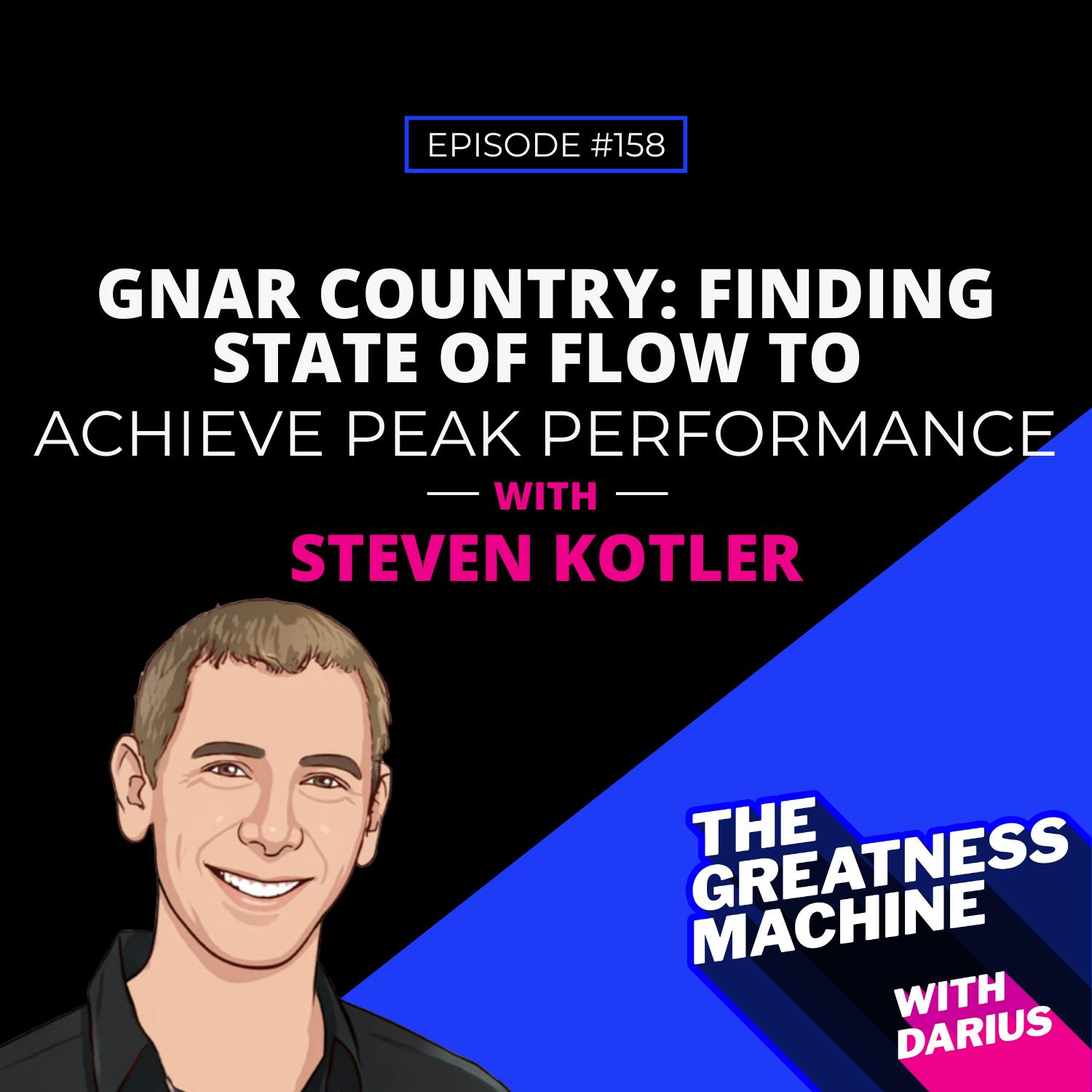 158 | Steven Kotler | Gnar Country: Finding State Of Flow To Achieve Peak Performance