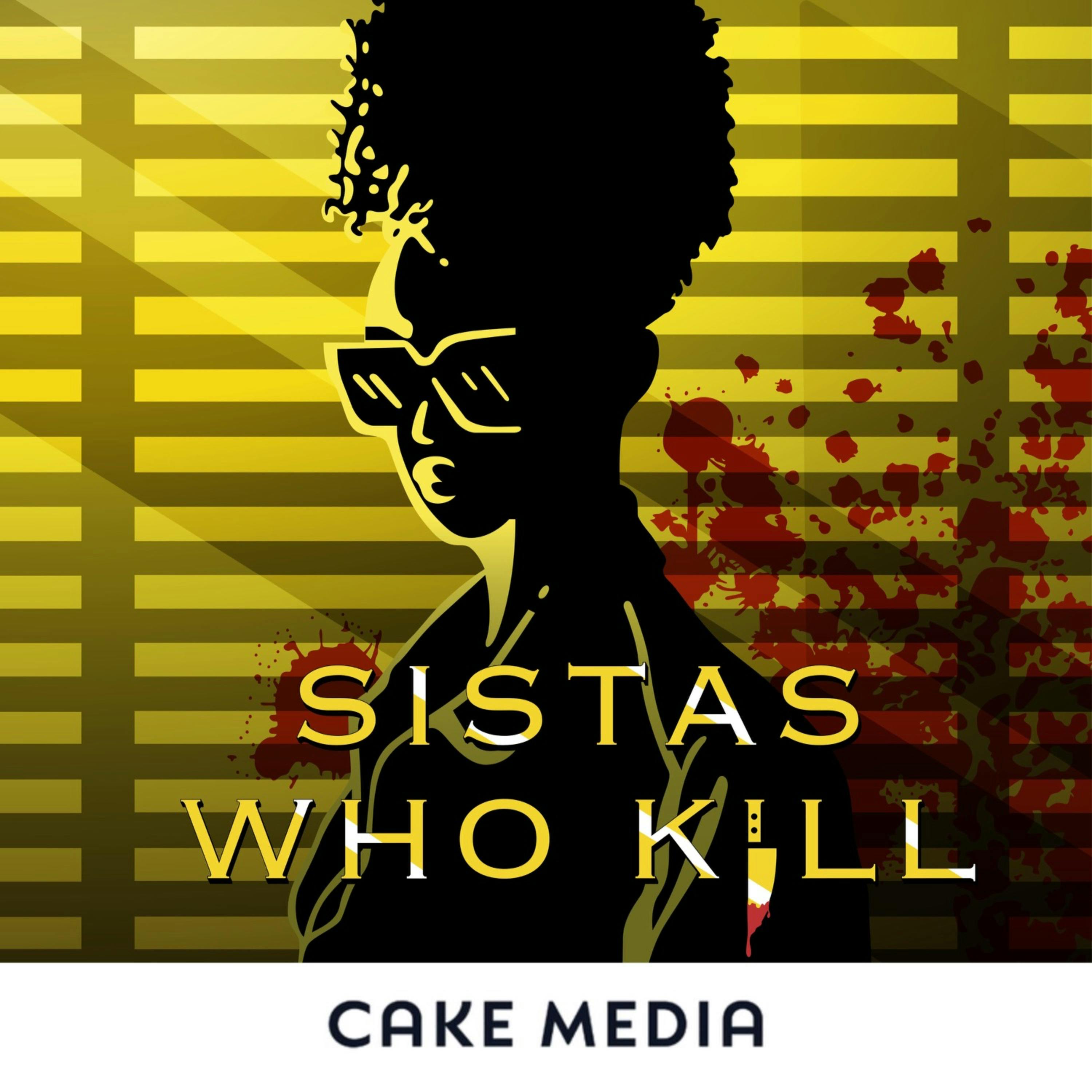 Sistas Who Kill: A True Crime Podcast:CAKE MEDIA / MaRah &amp; Taz