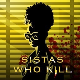 Sistas Who Kill: A True Crime Podcast Artwork