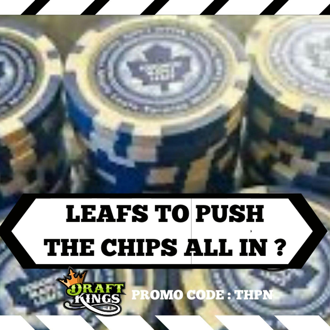 LEAFS TO PUSH THE CHIPS ALL IN ? LEAFS TO PUSH THE CHIPS ALL IN ?