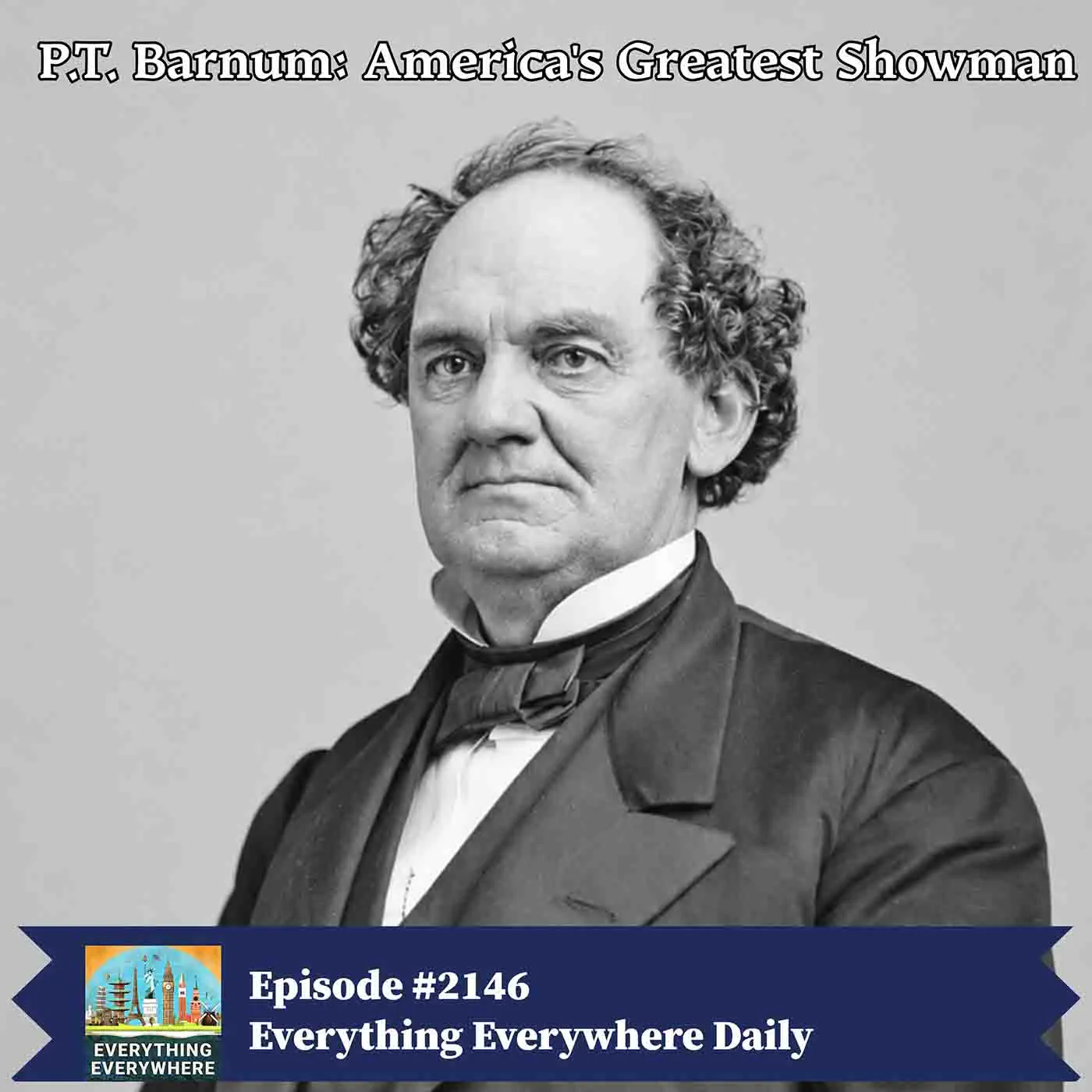 P.T. Barnum: The Greatest American Showman — Everything Everywhere Daily: History, Science, Geography & More cover