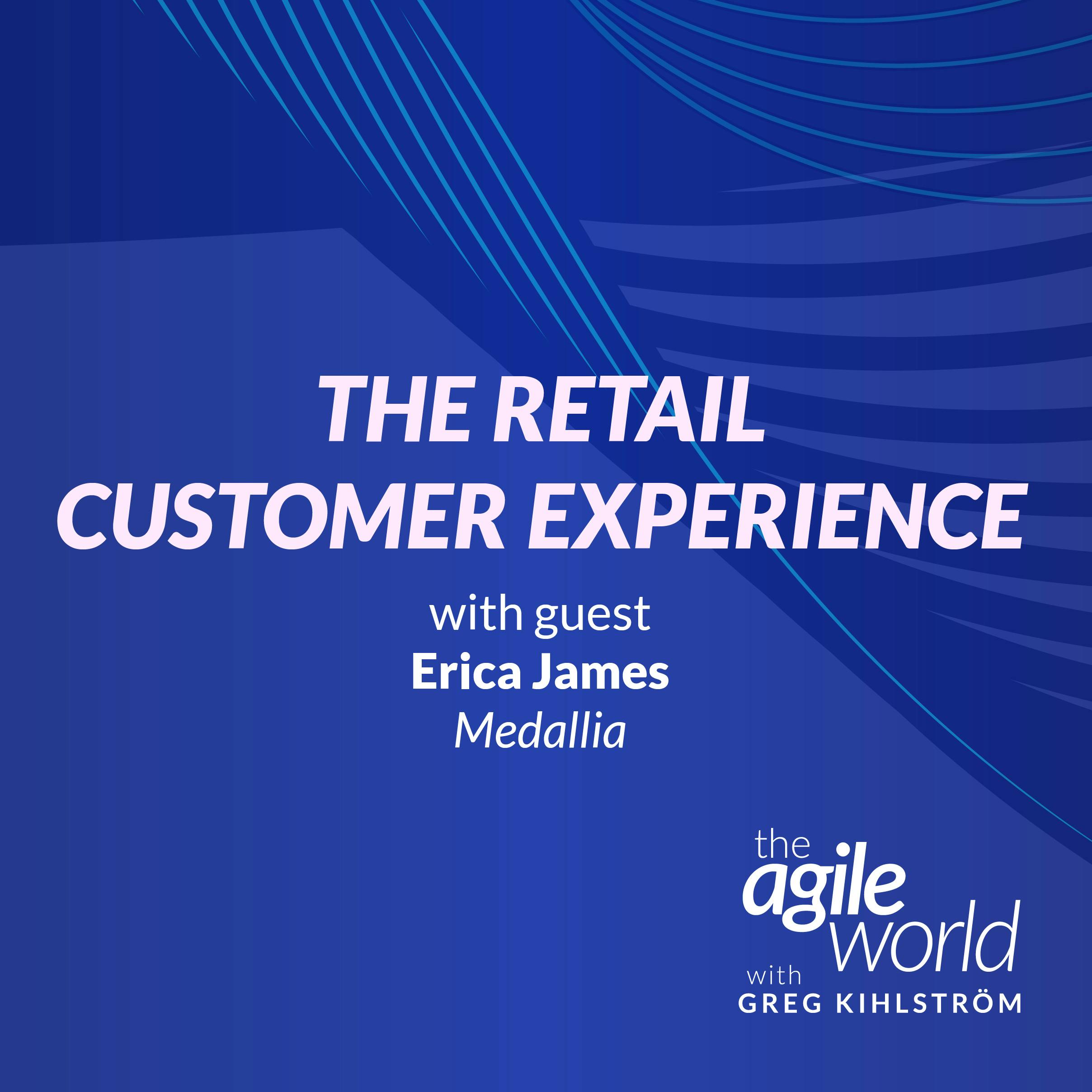 The Retail Customer Experience with Erica James, Medallia