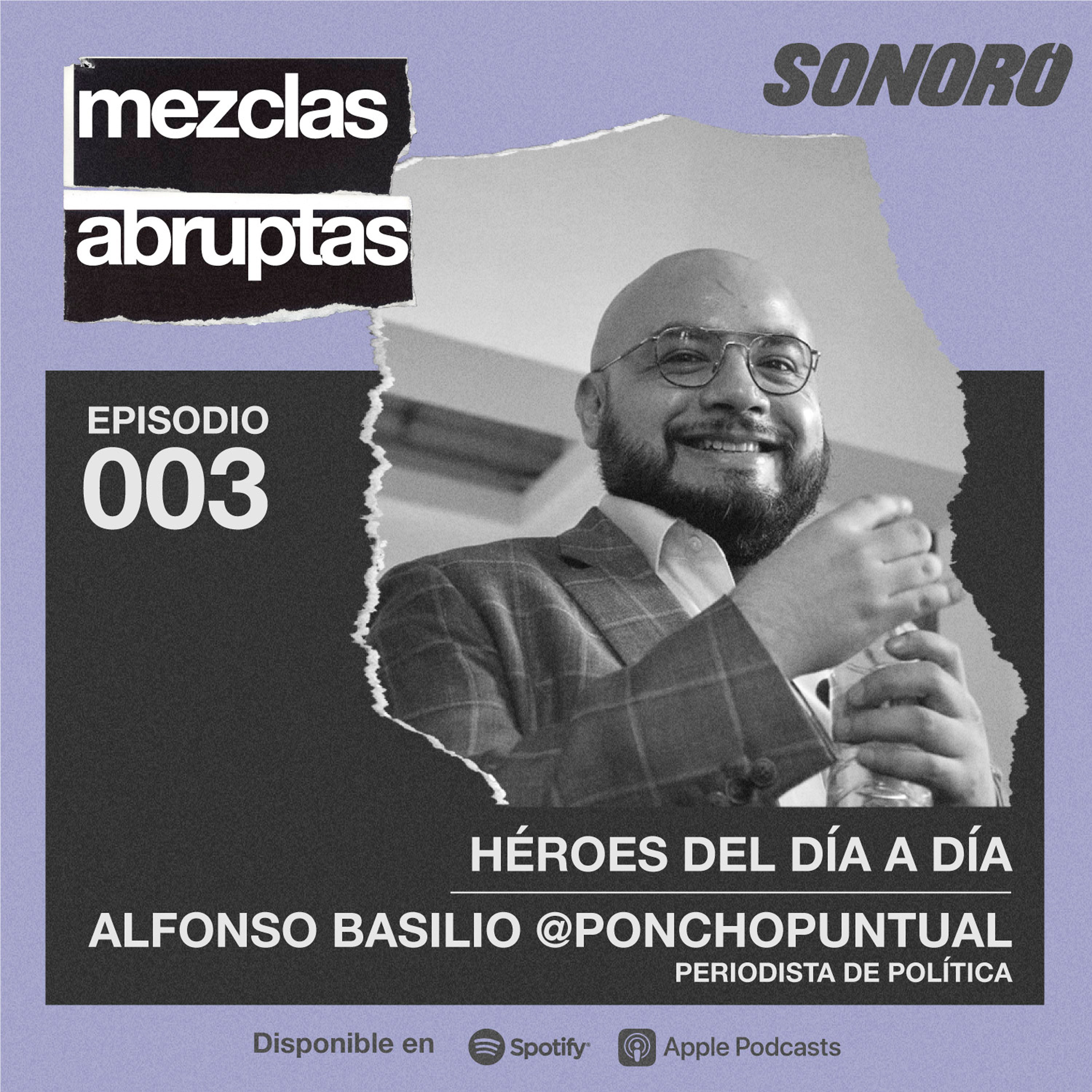 Héroes del día a día - Alfonso Basilio @PonchoPuntual, periodista de política