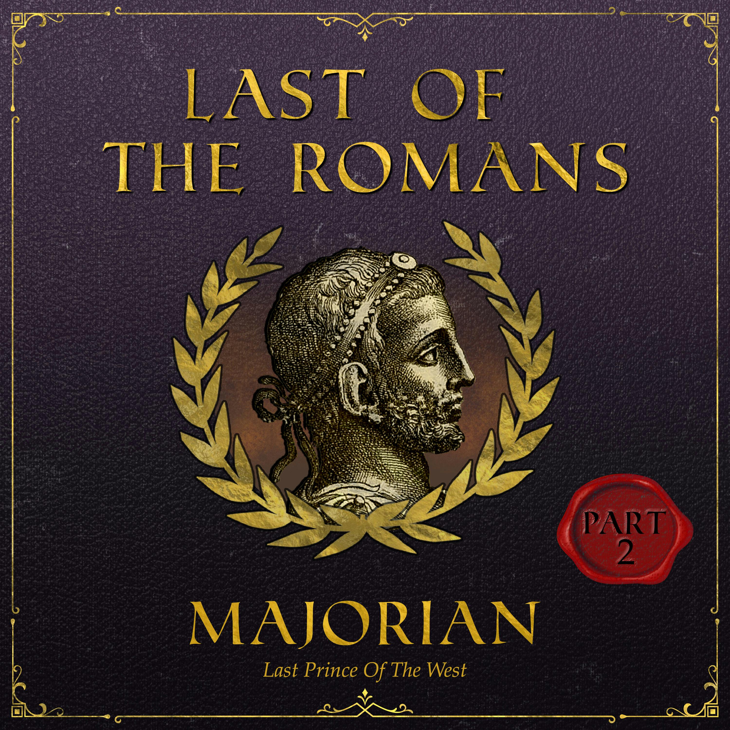 The Rise and Fall of Majorian | Part 2: Downfall of the Roman Empire