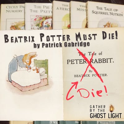 ”BEATRIX POTTER MUST DIE!” by Patrick Gabridge