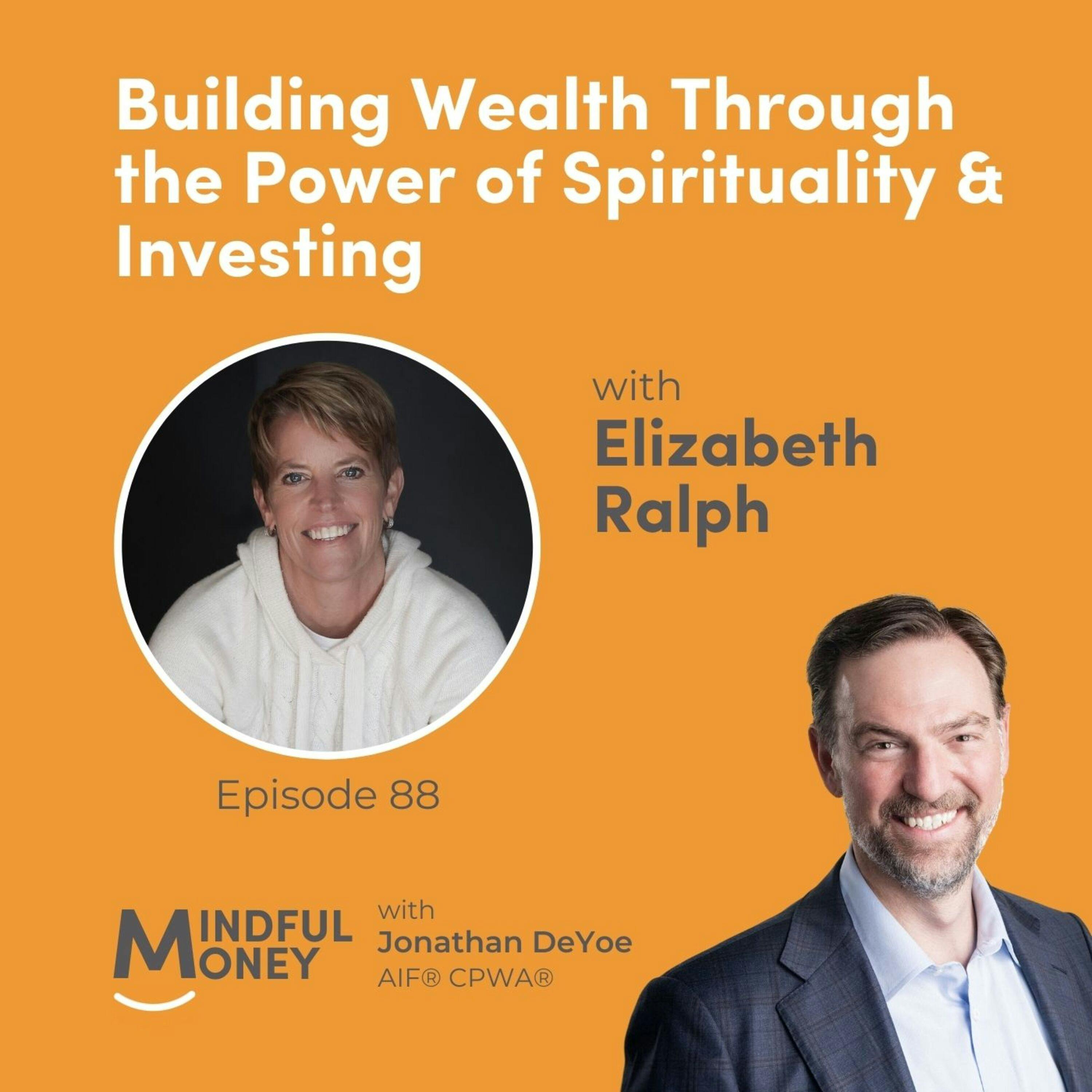 088: Elizabeth Ralph - Building Wealth Through the Power of Spirituality & Investing 088: Elizabeth Ralph - Building Wealth Through the Power of Spirituality & Investing