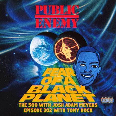302 - Public Enemy - Fear of a Black Planet - Tony Rock