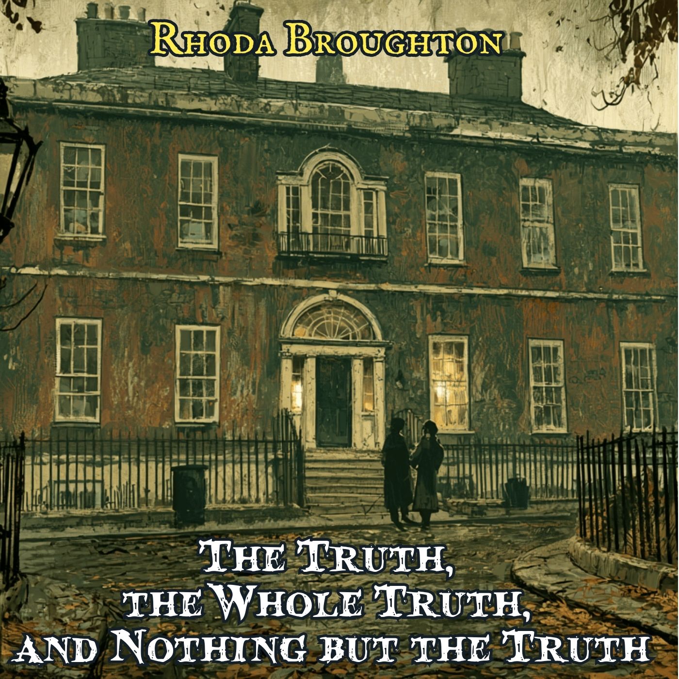 The Truth, the Whole Truth and Nothing but the Truth by Rhoda Broughton