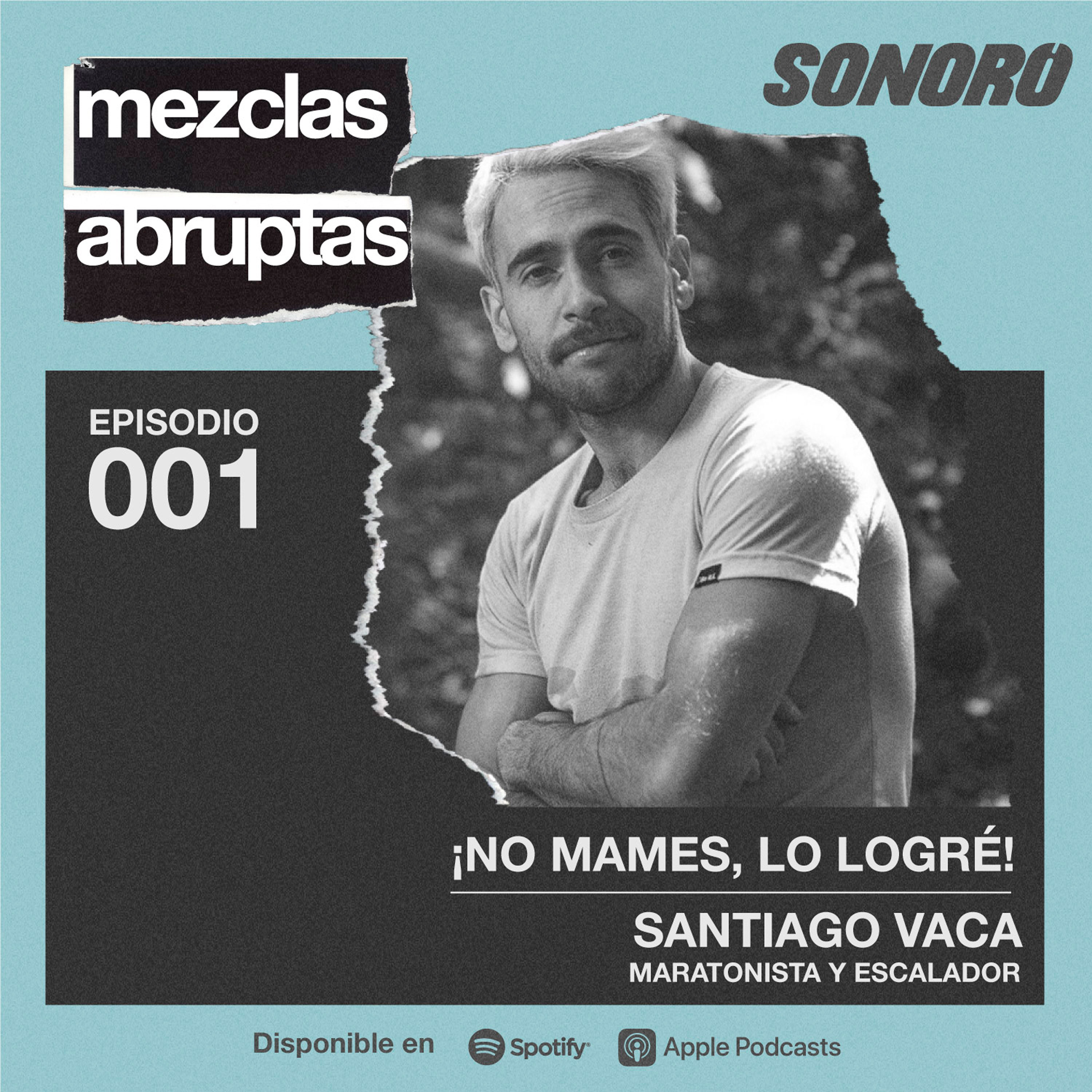¡No mames, lo logré! - Santiago Vaca, maratonista y escalador