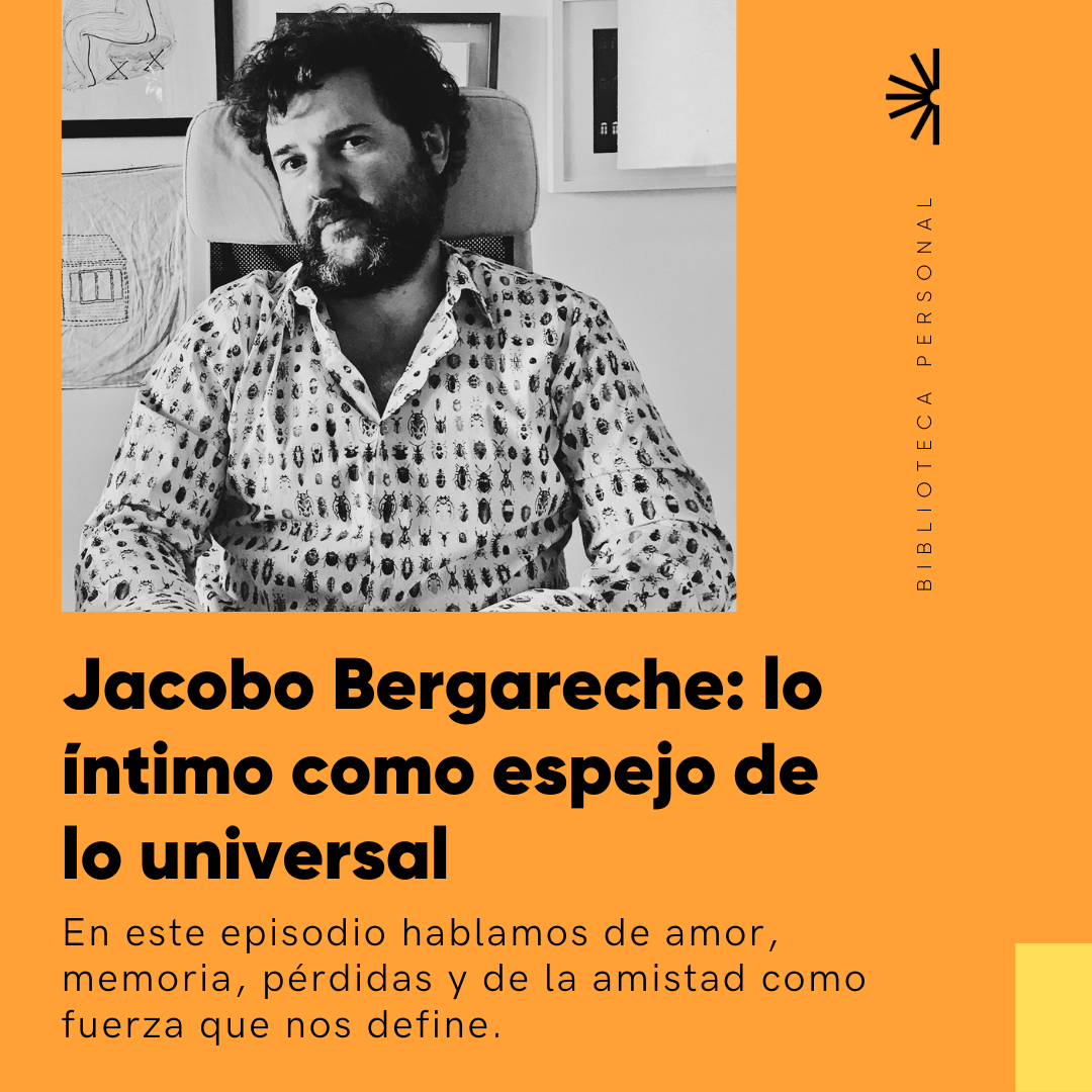 83 - Jacobo Bergareche: lo íntimo como espejo de lo universal