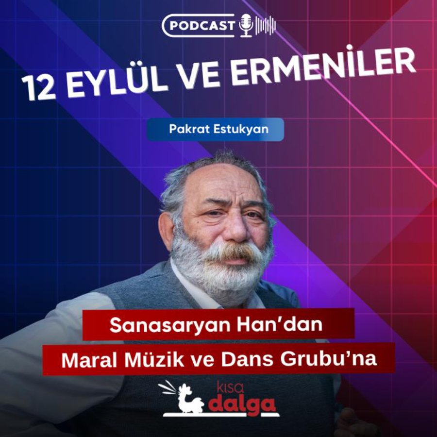 Sanasaryan Han’dan Maral Müzik’e ve Dans Grubu’na: 12 Eylül ve Ermeniler | Vartan Estukyan