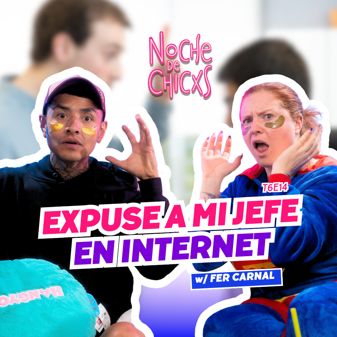 ¡Expuse A Mi Jefe En Internet! Ft. Fer Carnal | Noche De Chicxs episode artwork