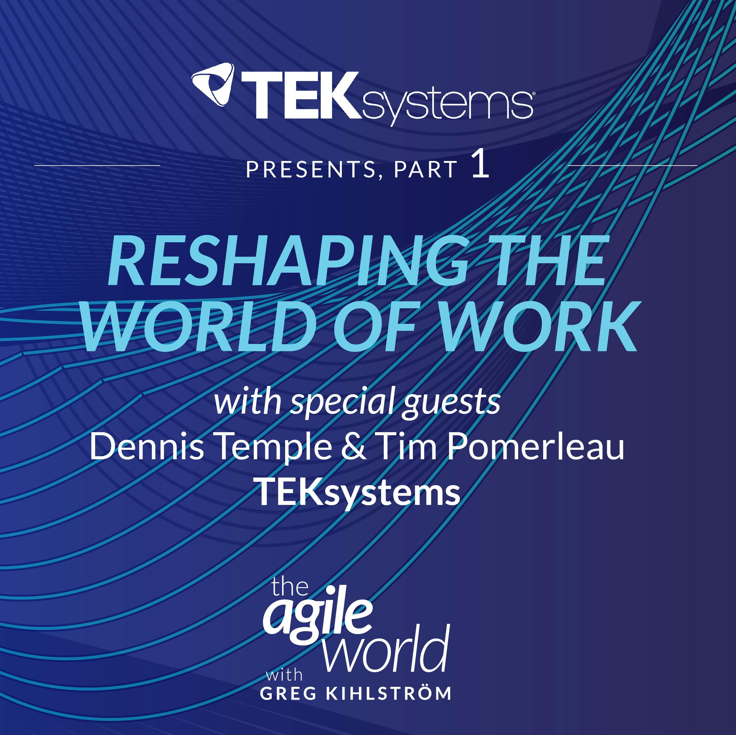 Special Episode: Reshaping the World of Work with TEKsystems featuring Dennis Temple and Tim Pomerleau