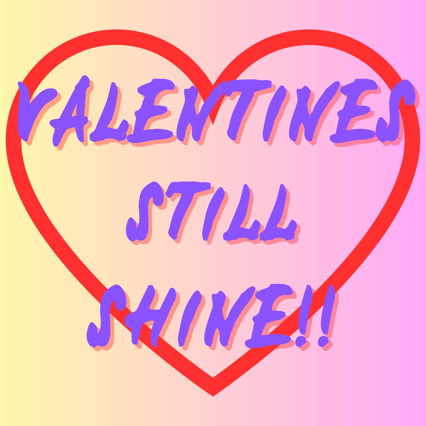 Valentines Still Shine!!