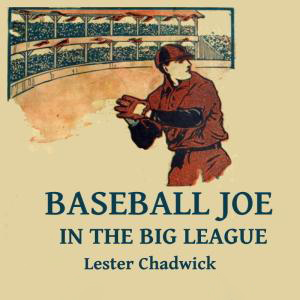 Baseball Joe in the Big League by Lester Chadwick ~ Full Audiobook