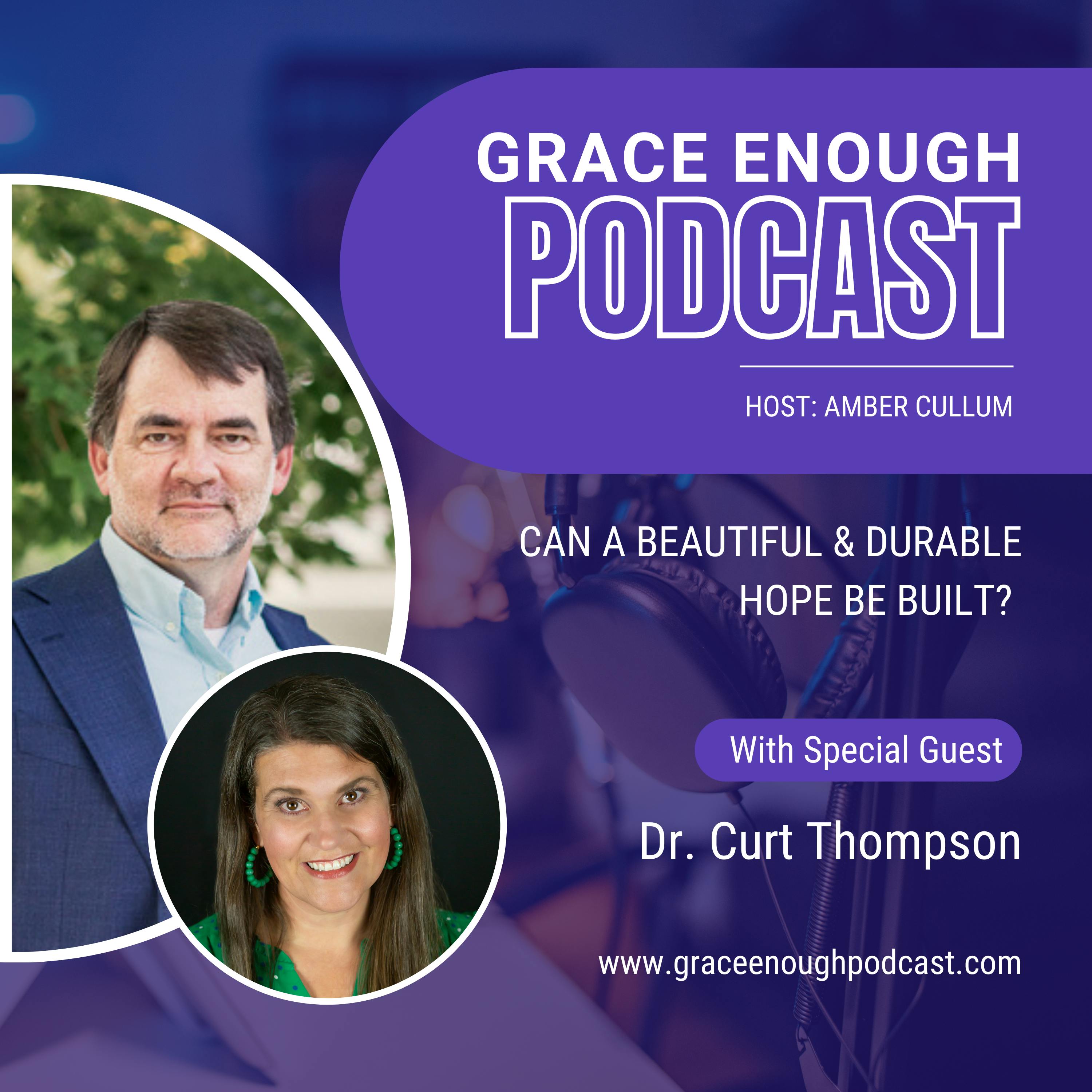 248: Can a Beautiful & Durable Hope Be Built? | Dr. Curt Thompson