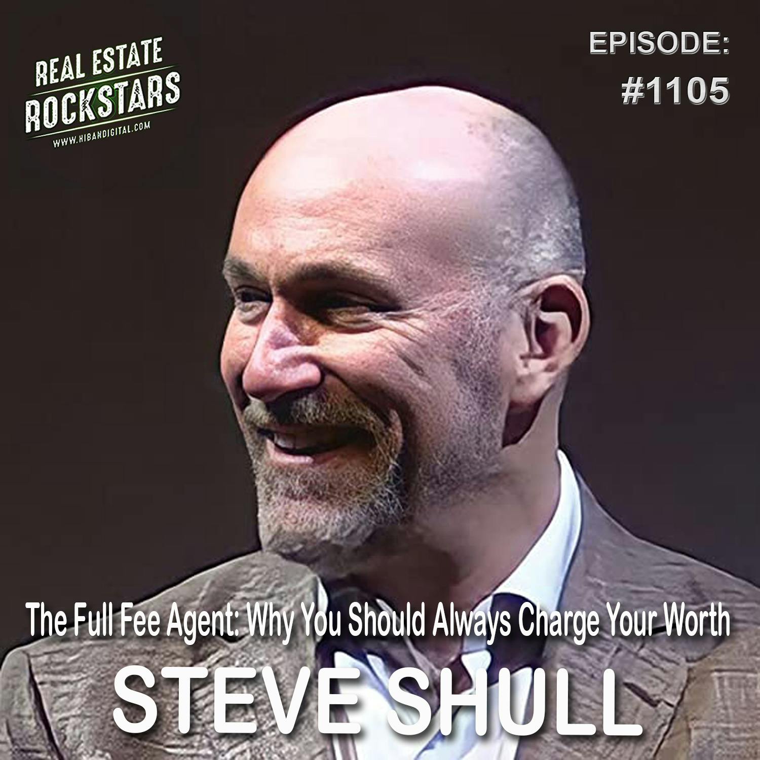 1105: The Full Fee Agent: Why You Should Always Charge Your Worth – Steve Shull