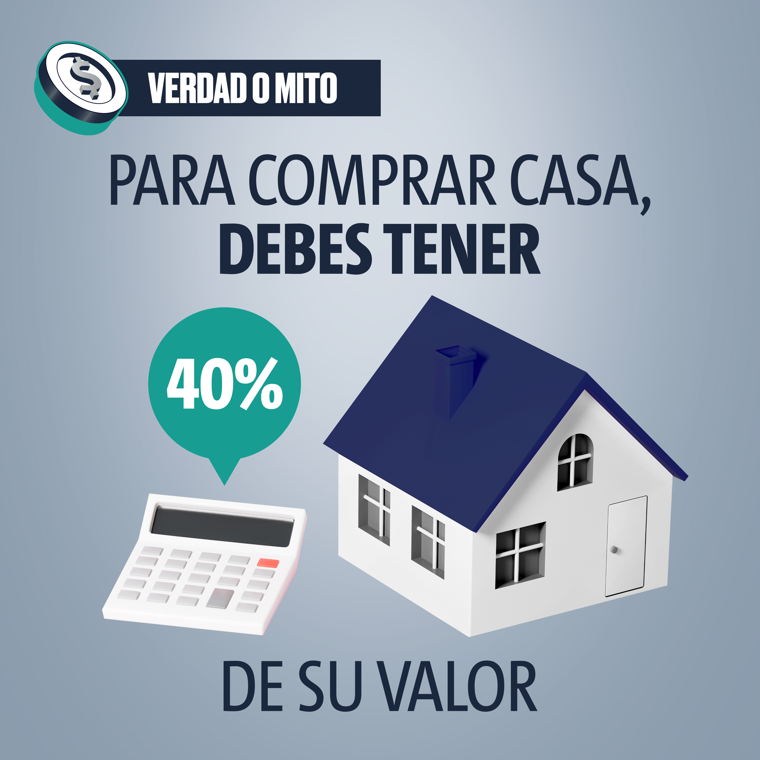 VERDAD O MITO: Para comprar casa, debes tener 40% de su valor