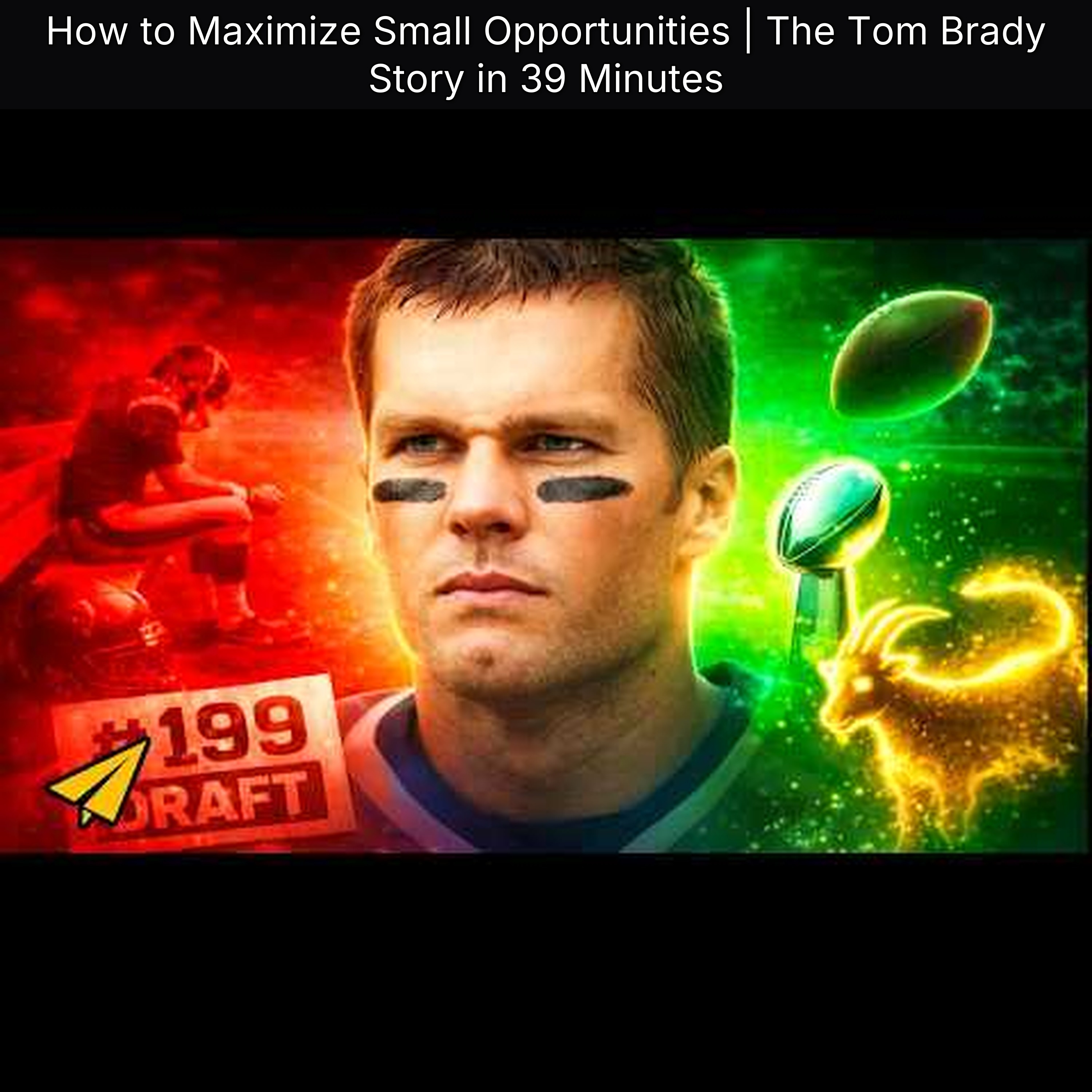 How to Maximize Small Opportunities | The Tom Brady Story in 39 Minutes