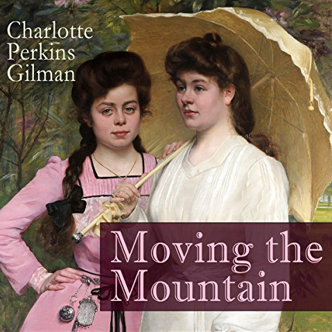 Moving the Mountain by Charlotte Perkins Gilman ~ Full Audiobook