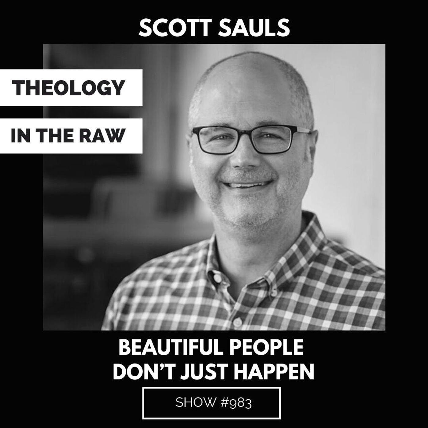 S9 Ep983: Beautiful People Don’t Just Happen: Scott Sauls