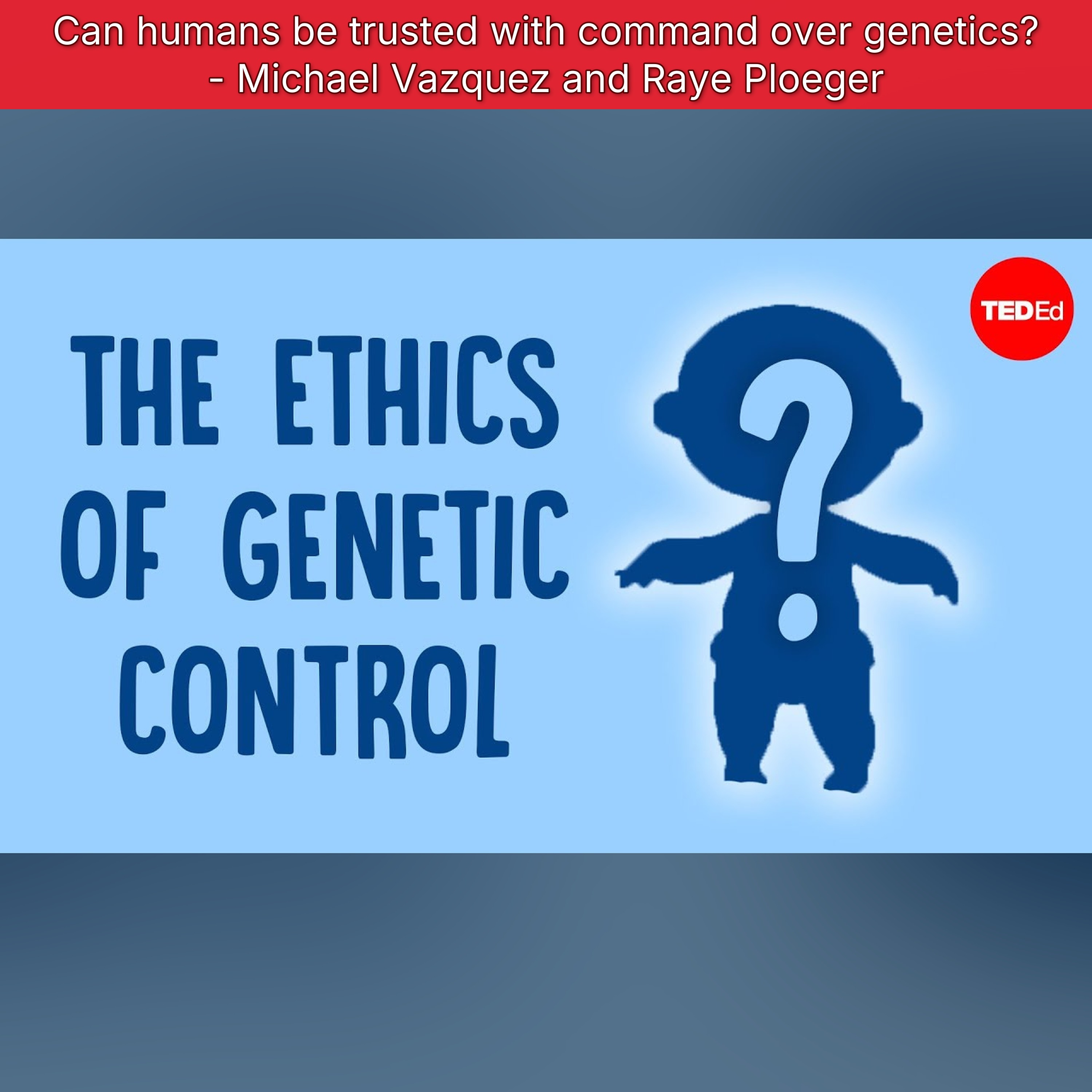 Can humans be trusted with command over genetics? - Michael Vazquez and Raye Ploeger episode artwork