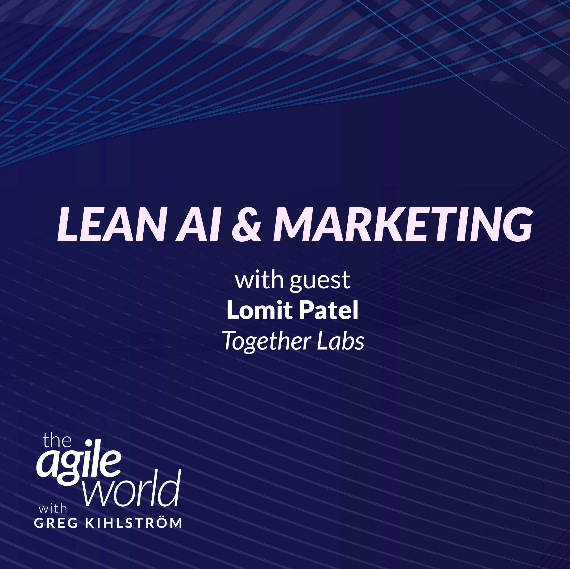 Lean AI & Marketing with Lomit Patel, Together Labs