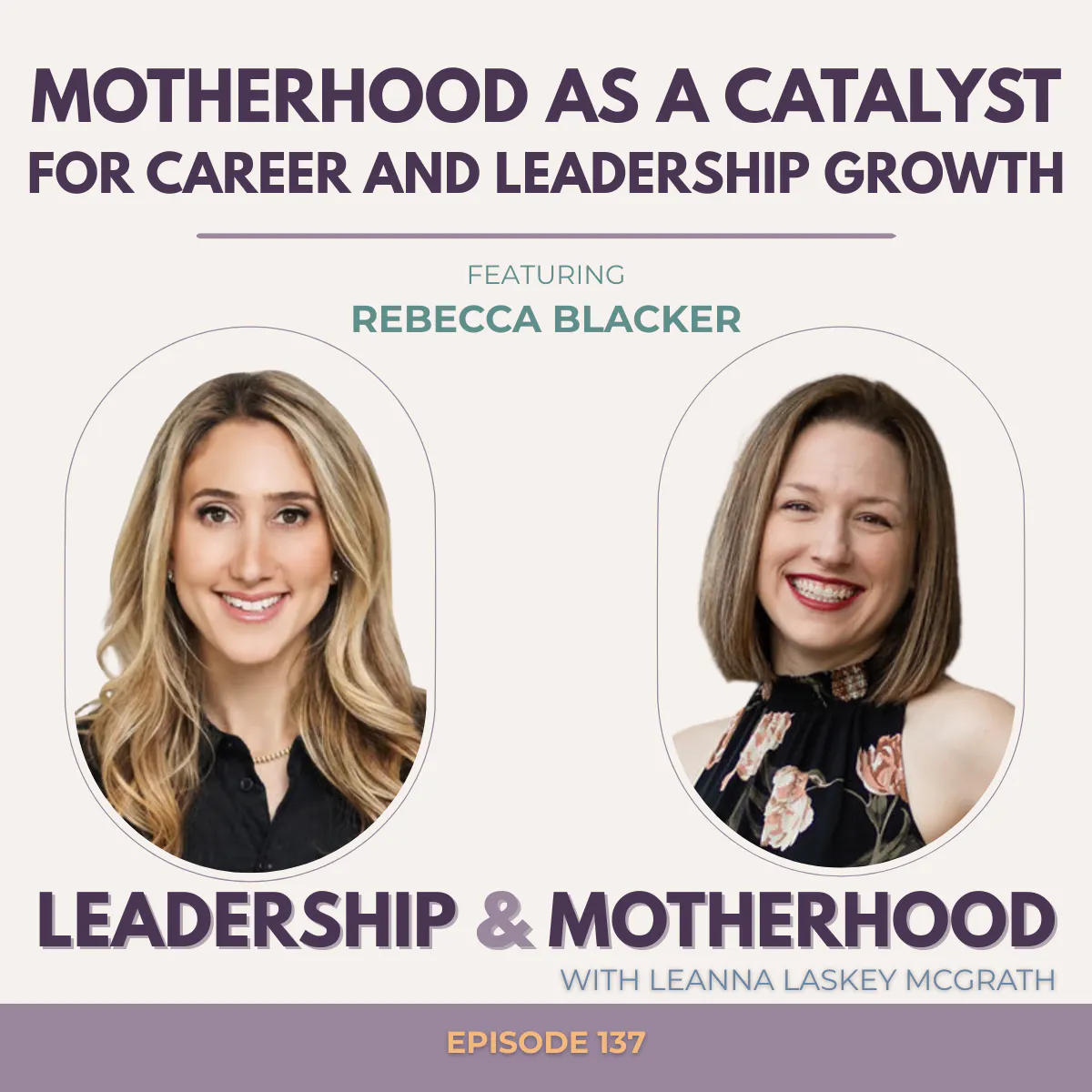 Motherhood as a Catalyst for Career and Leadership Growth - with Rebecca Blacker Motherhood as a Catalyst for Career and Leadership Growth - with Rebecca Blacker