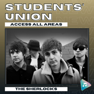 The Sherlocks - Students' Union: Access All Areas episode artwork