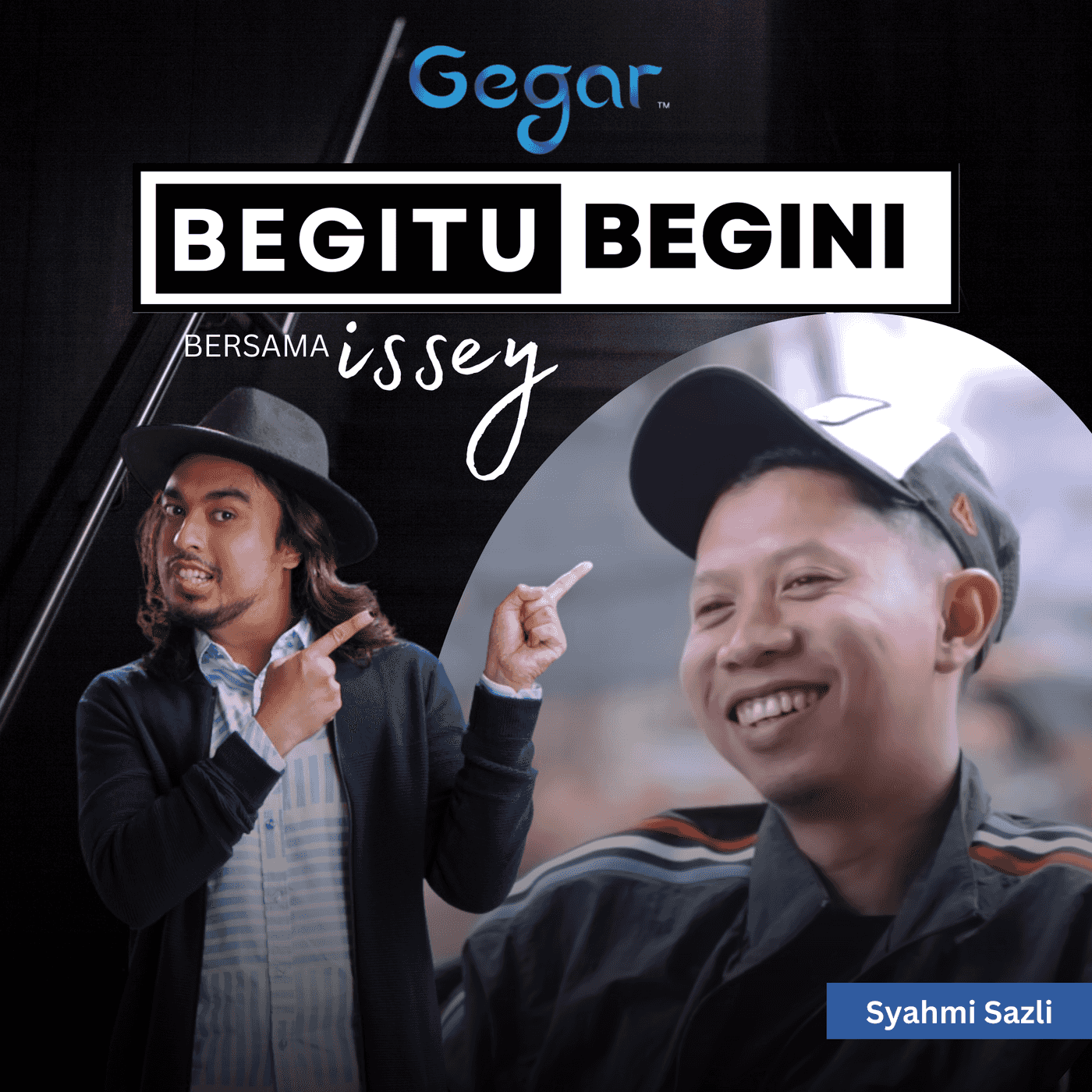 GEGAR | Syahmi Sazli | Begitu Begini bersama Issey