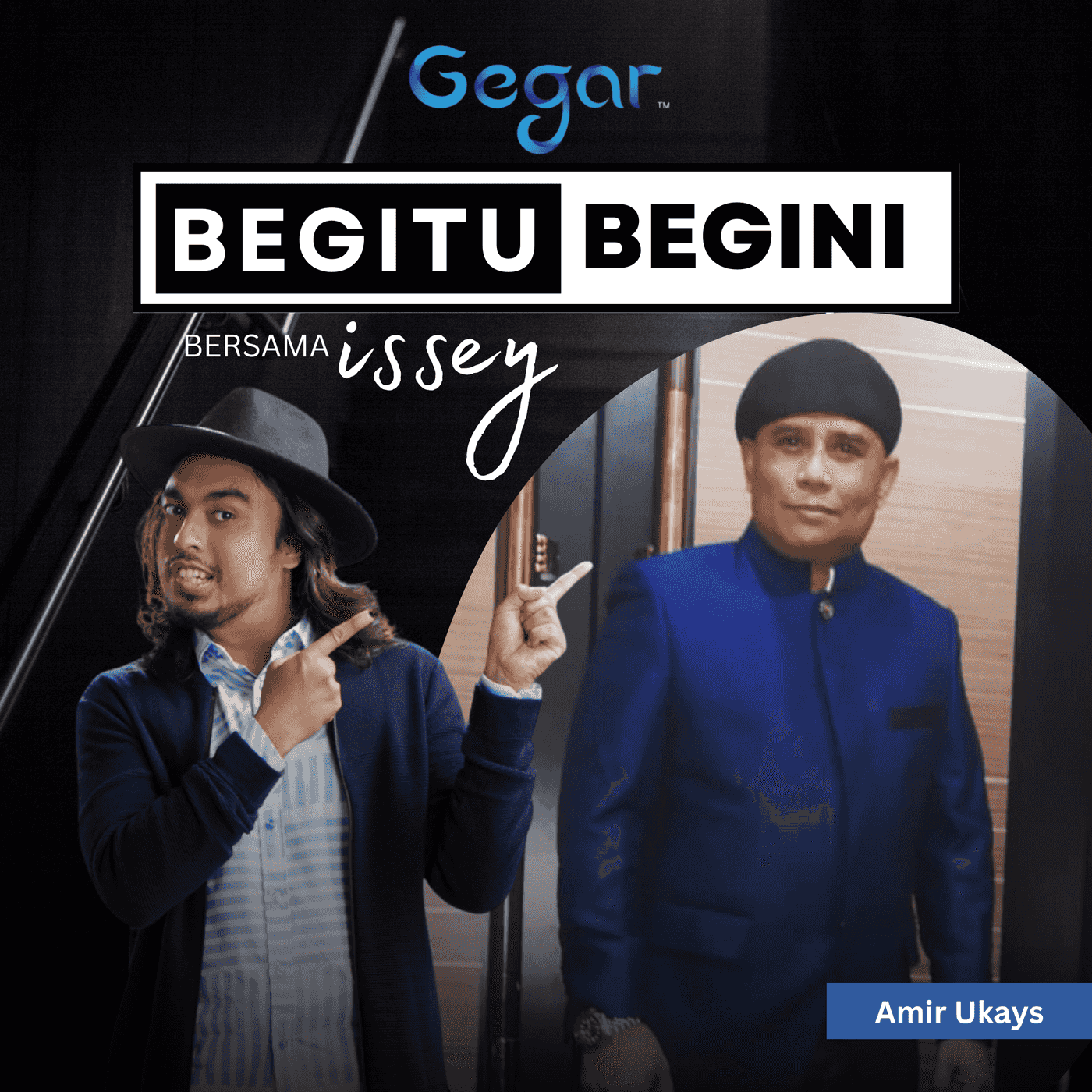 GEGAR | Amir Ukays | Begitu Begini bersama Issey