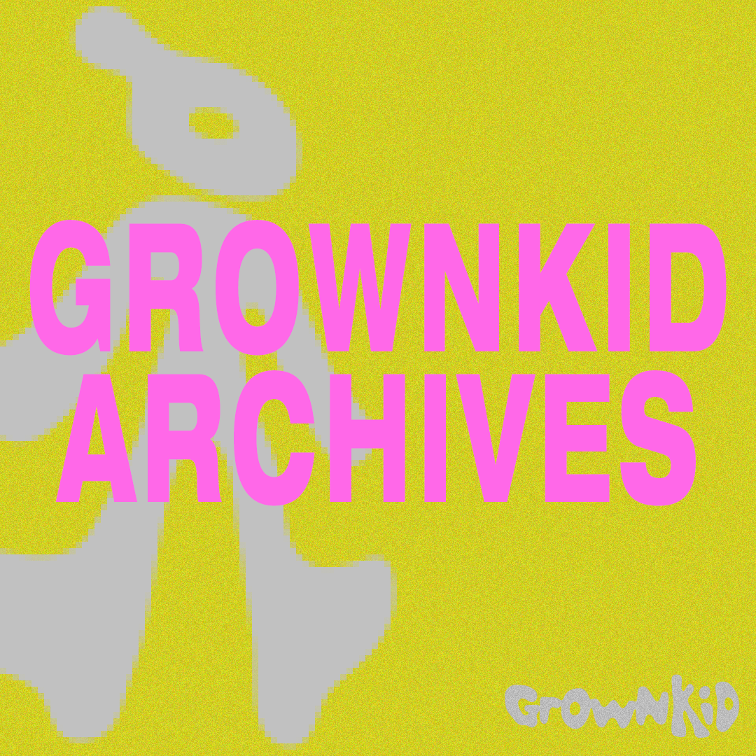 GrownKid ARCHIVES