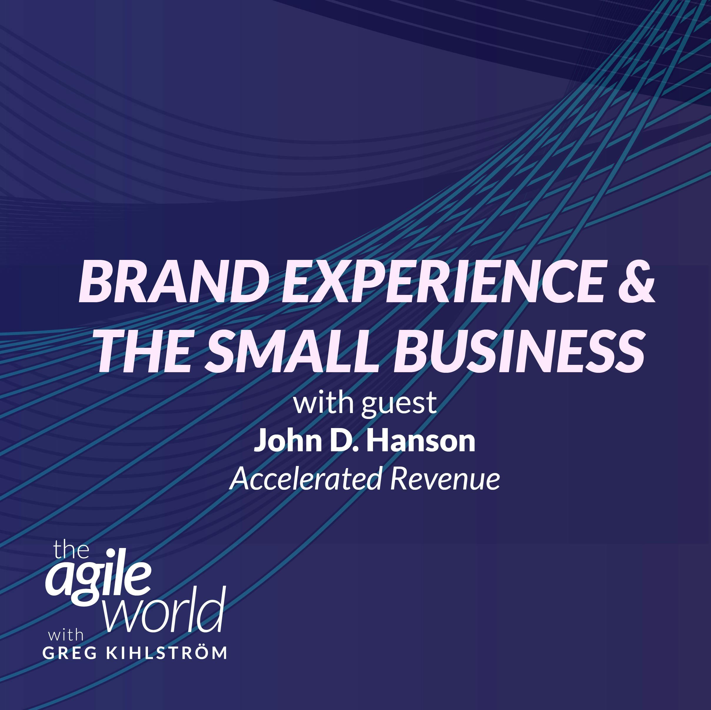 Brand experience and the Small Business with John D. Hanson, Accelerated Revenue