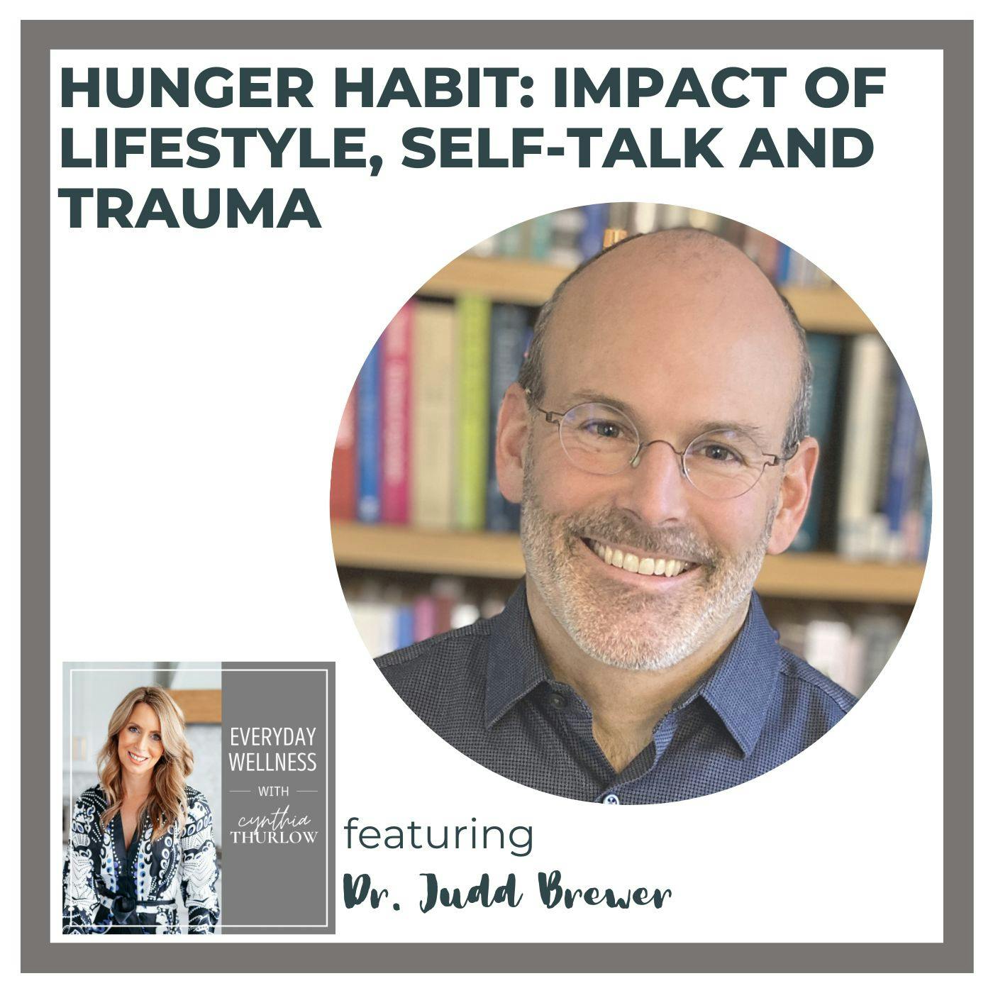 Ep. 331 Hunger Habit: Impact of Lifestyle, Self-Talk and Trauma with Dr. Jud Brewer