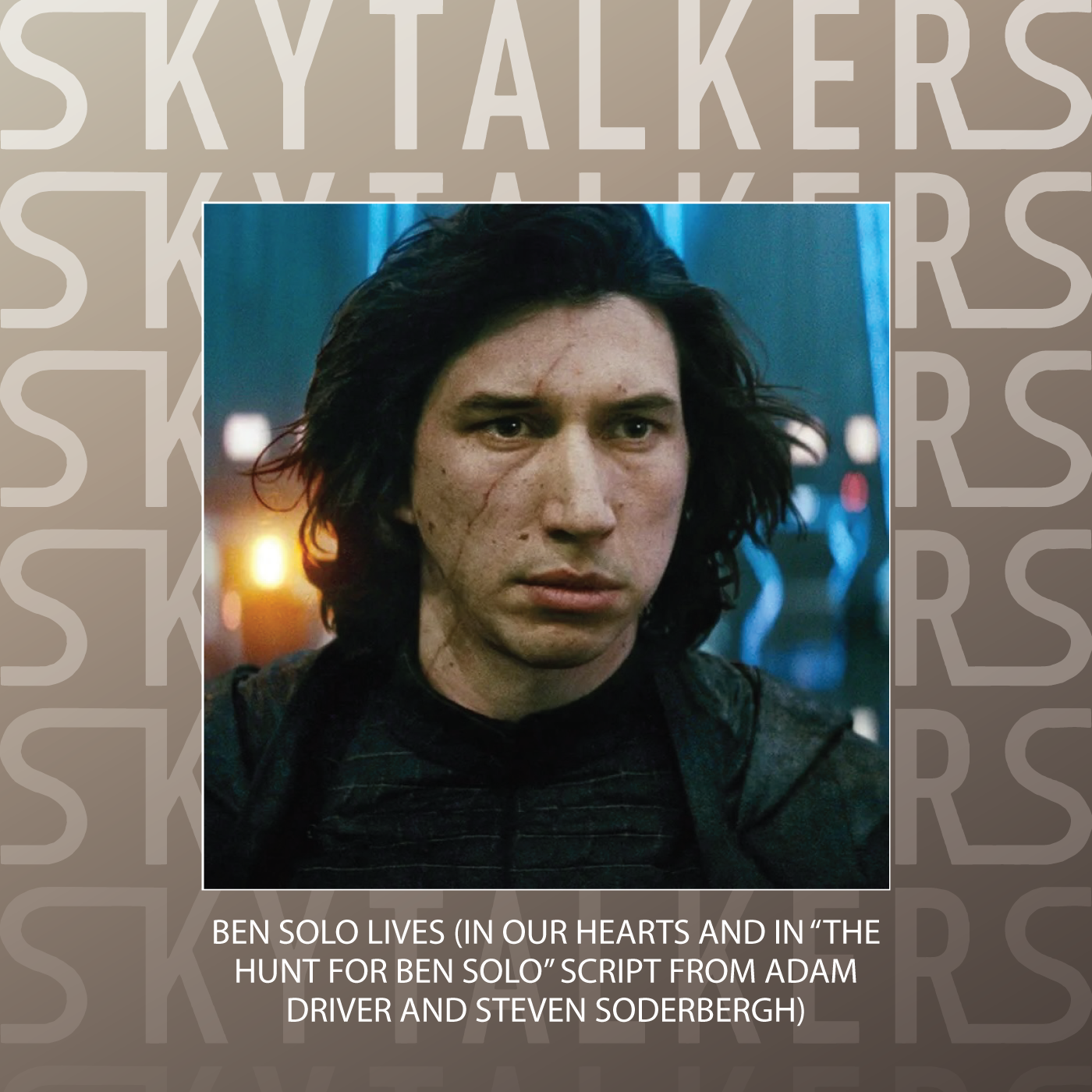 Ben Solo Lives (In Our Hearts and In “The Hunt for Ben Solo” Script from Adam Driver and Steven Soderbergh)