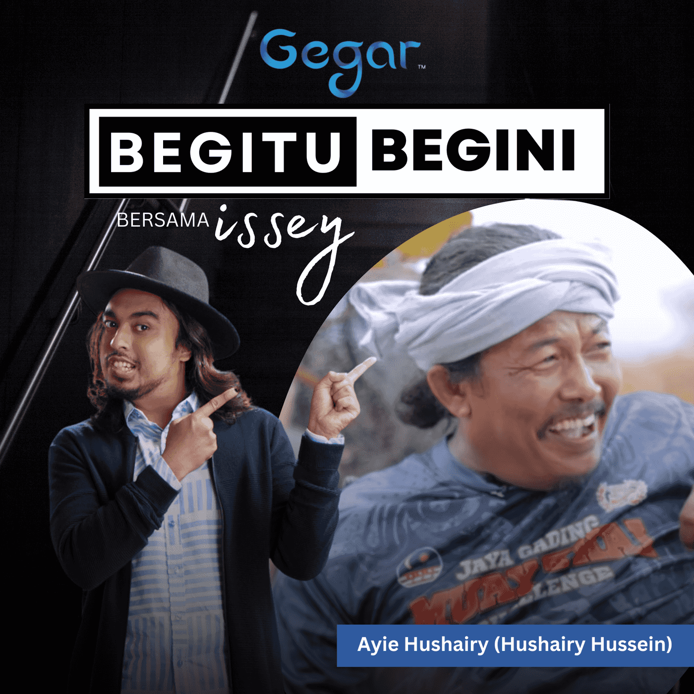 GEGAR | Ayie Hushairy (Hushairy Hussein) | Begitu Begini bersama Issey