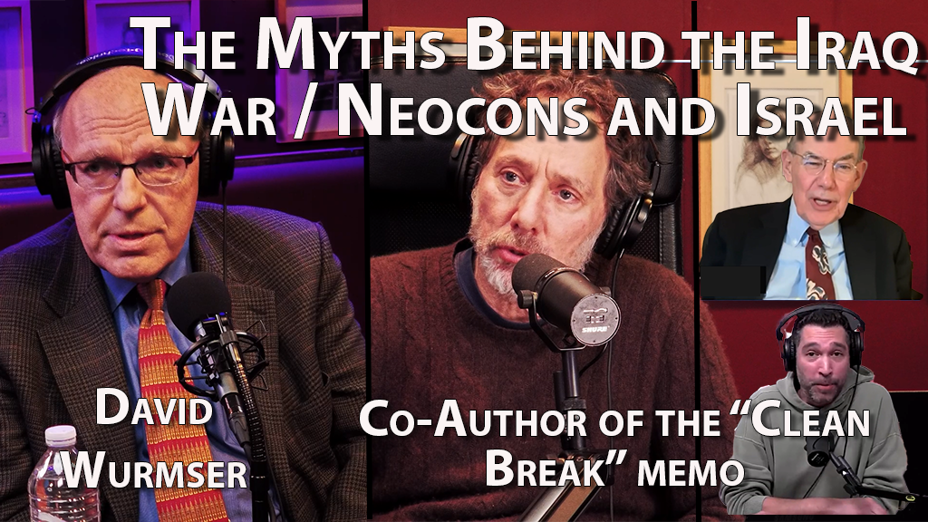 Exposing the “Clean Break” Myth: Israel Was Not Behind the Iraq War  - With Dr. David Wurmser