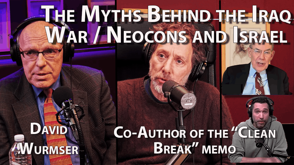 Exposing the “Clean Break” Myth: Israel Was Not Behind the Iraq War - With Dr. David Wurmser Exposing the “Clean Break” Myth: Israel Was Not Behind the Iraq War - With Dr. David Wurmser