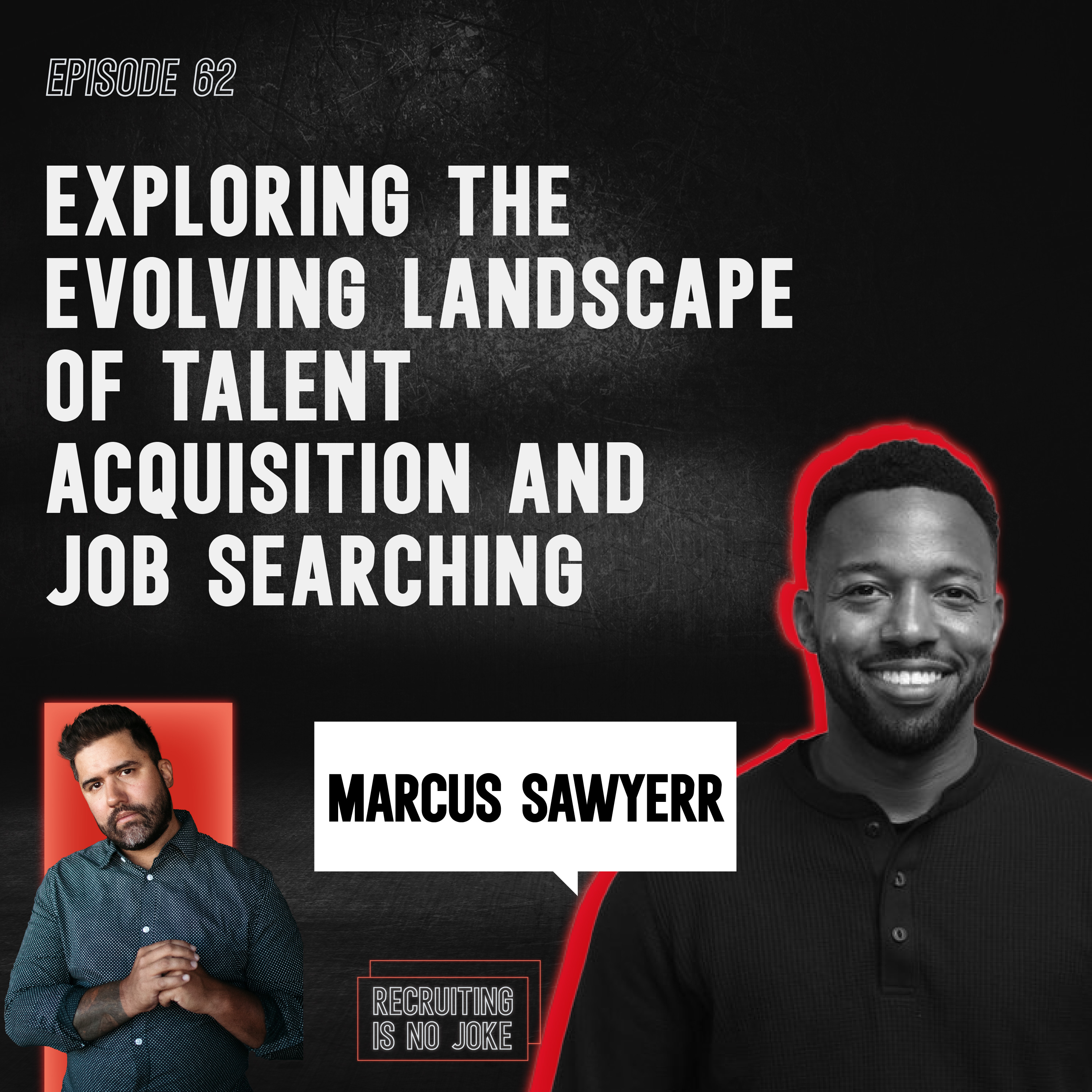 Episode 62: Exploring the Evolving Landscape of Talent Acquisition and Job Searching with Marcus Sawyerr