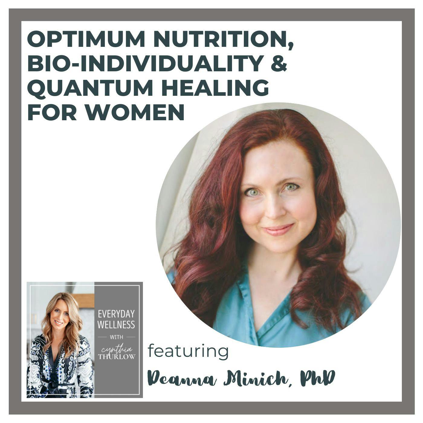 Ep. 303 Optimum Nutrition, Bio-Individuality & Quantum Healing for Women with Dr. Deanna Minich