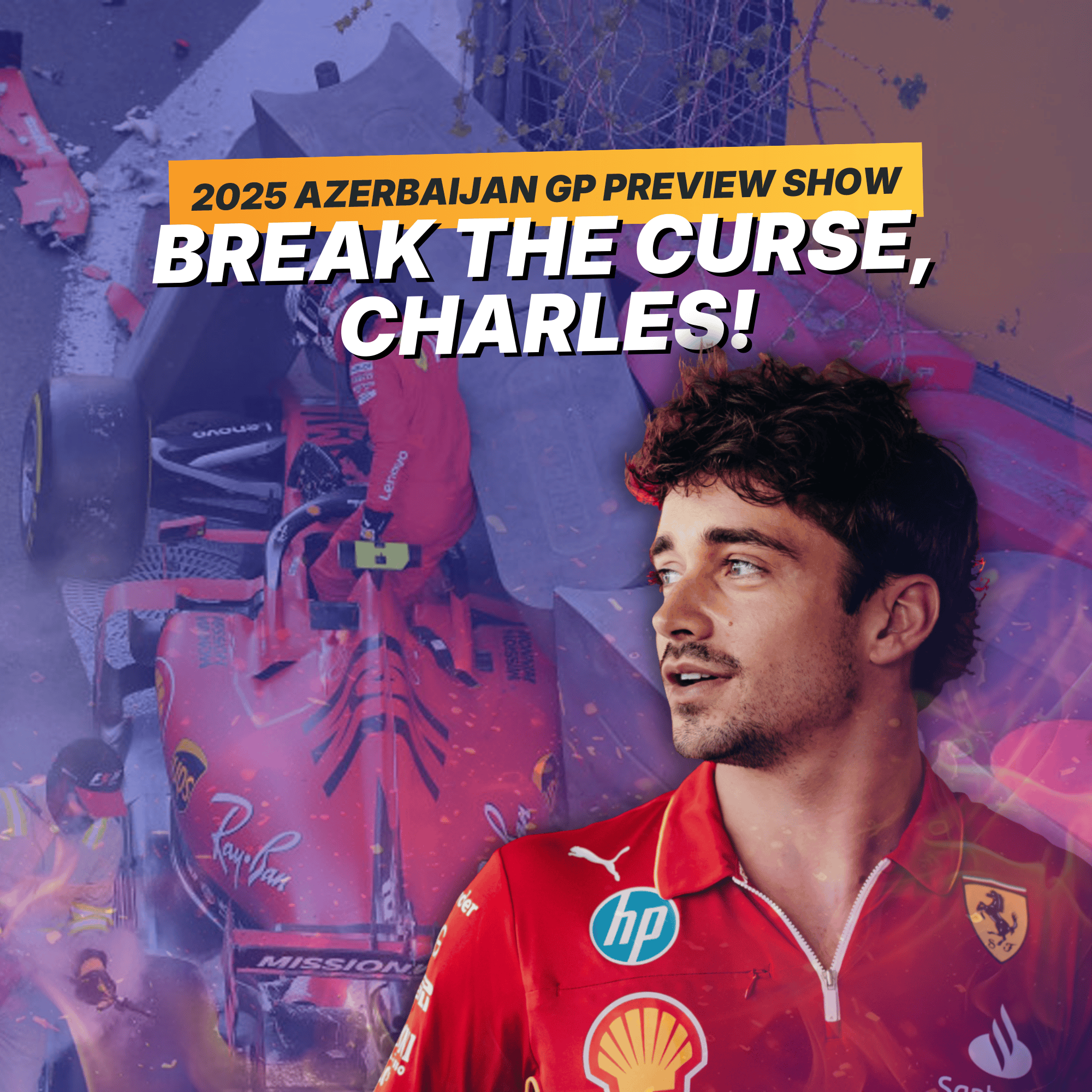 Plan C (combat) for Charles, Baku is Leclerc’s only chance? 2025 Azerbaijan GP Preview