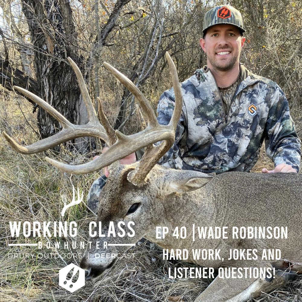 EP 40 | Hard Work, Jokes, and Listener Questions with Wade Robinson - Working Class On DeerCast