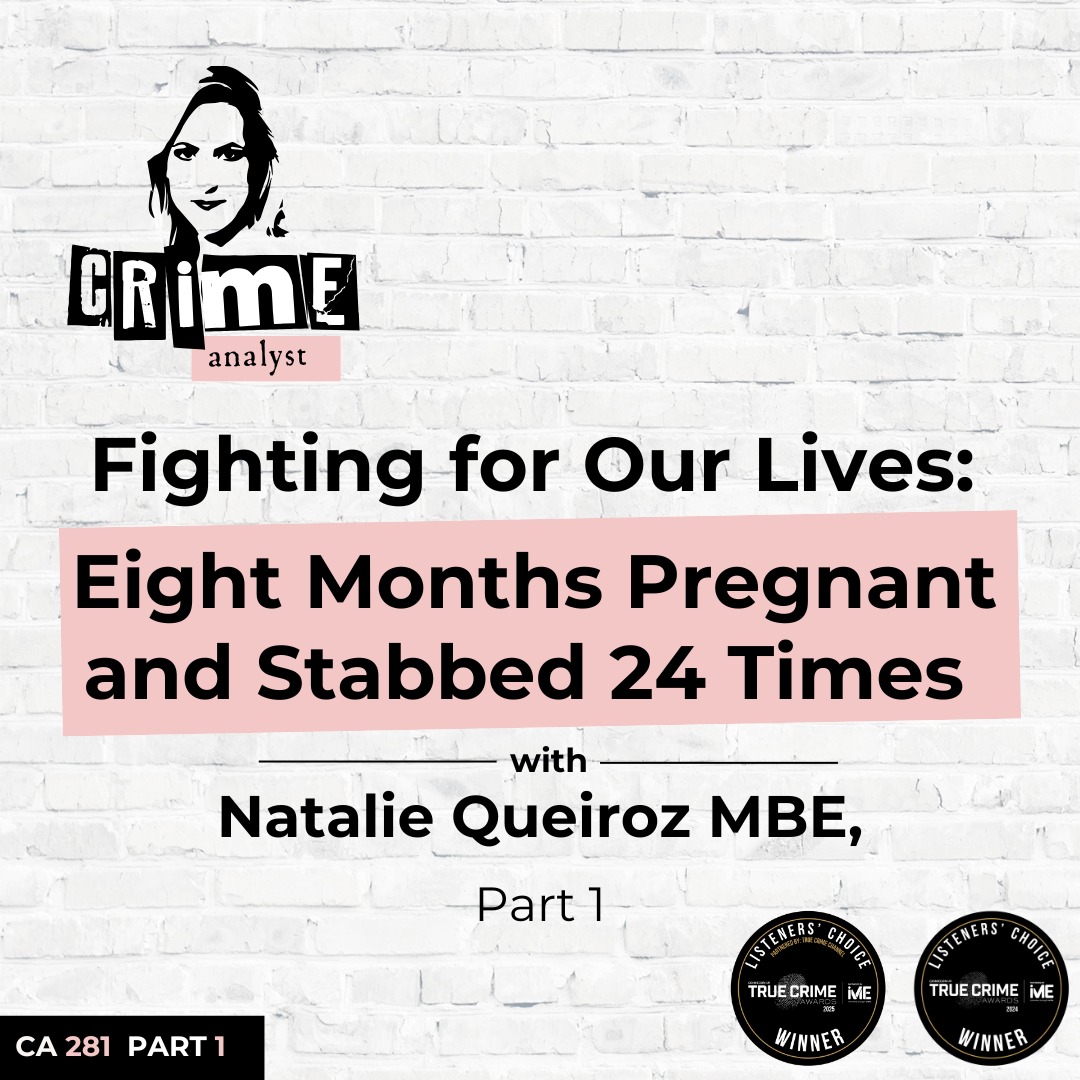 Ep 281: Fighting for Our Lives: Eight Months Pregnant and Stabbed 24 Times with Natalie Queiroz MBE, Part 1