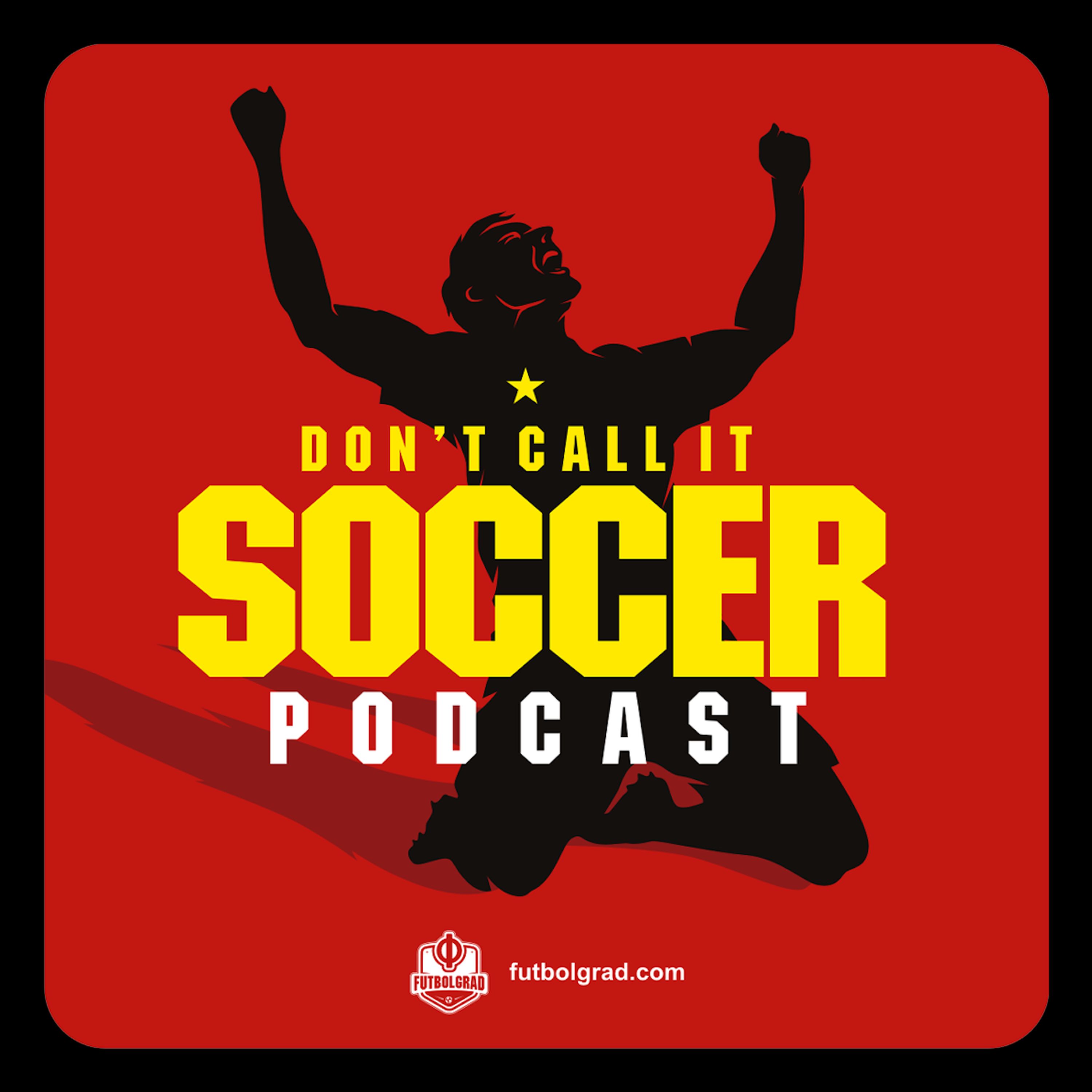 Don’t Call it Soccer Podcast Podcast - We are back!