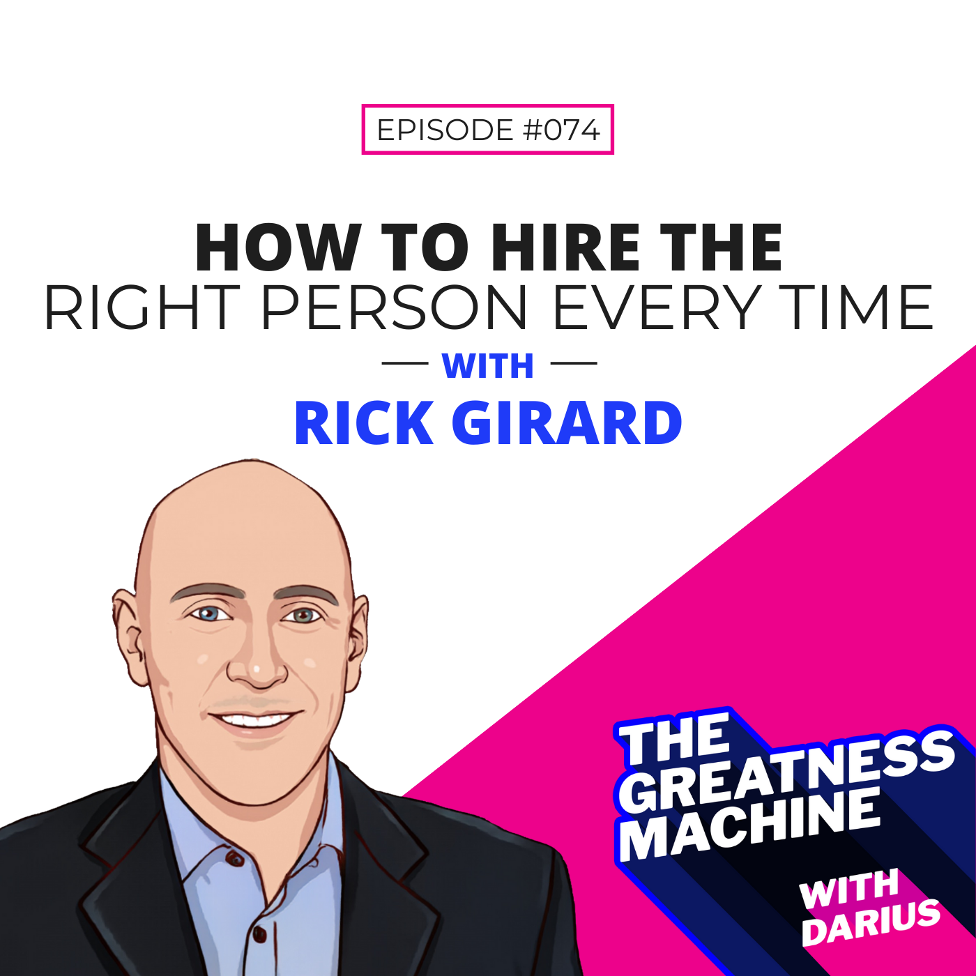 74 | Rick Girard | How to Hire the Right Person Every Time episode artwork