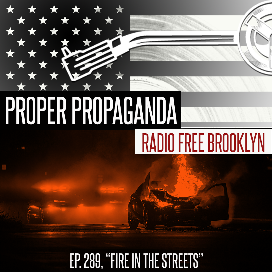 Proper Propaganda  Ep. 289, "Fire in the Streets" episode artwork