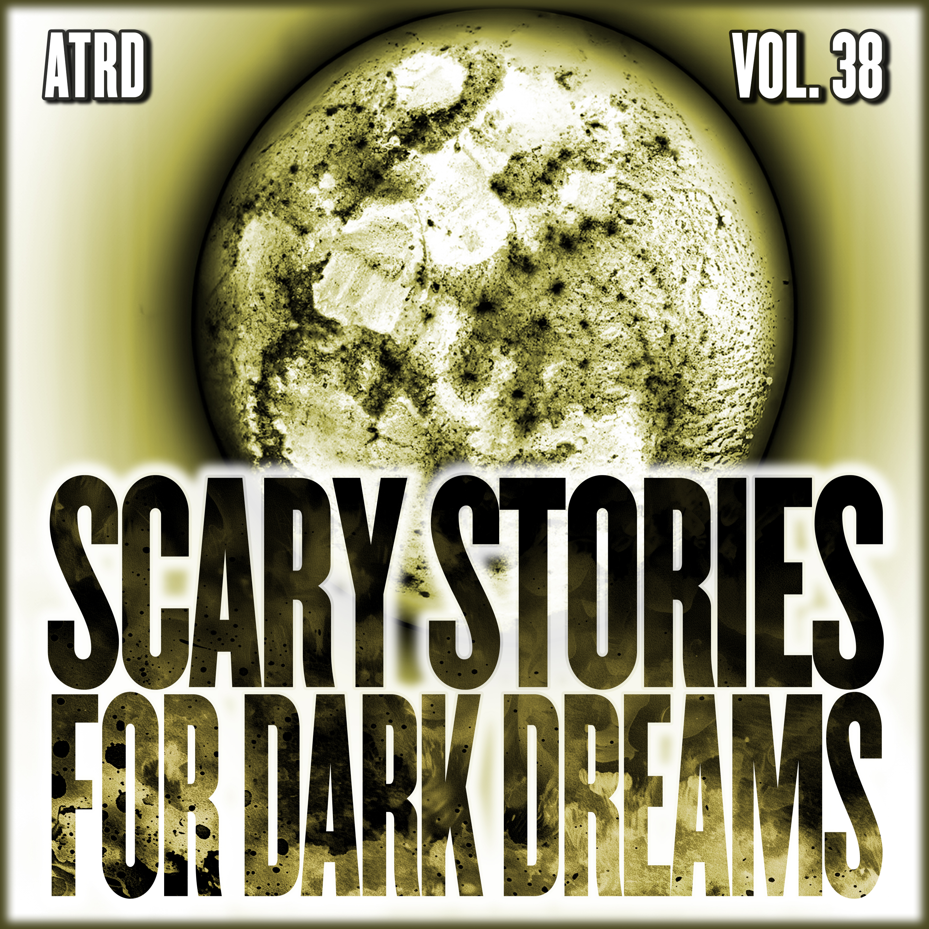 Scary Stories For Dark Dreams - Vol 38 | ATRD Podcast