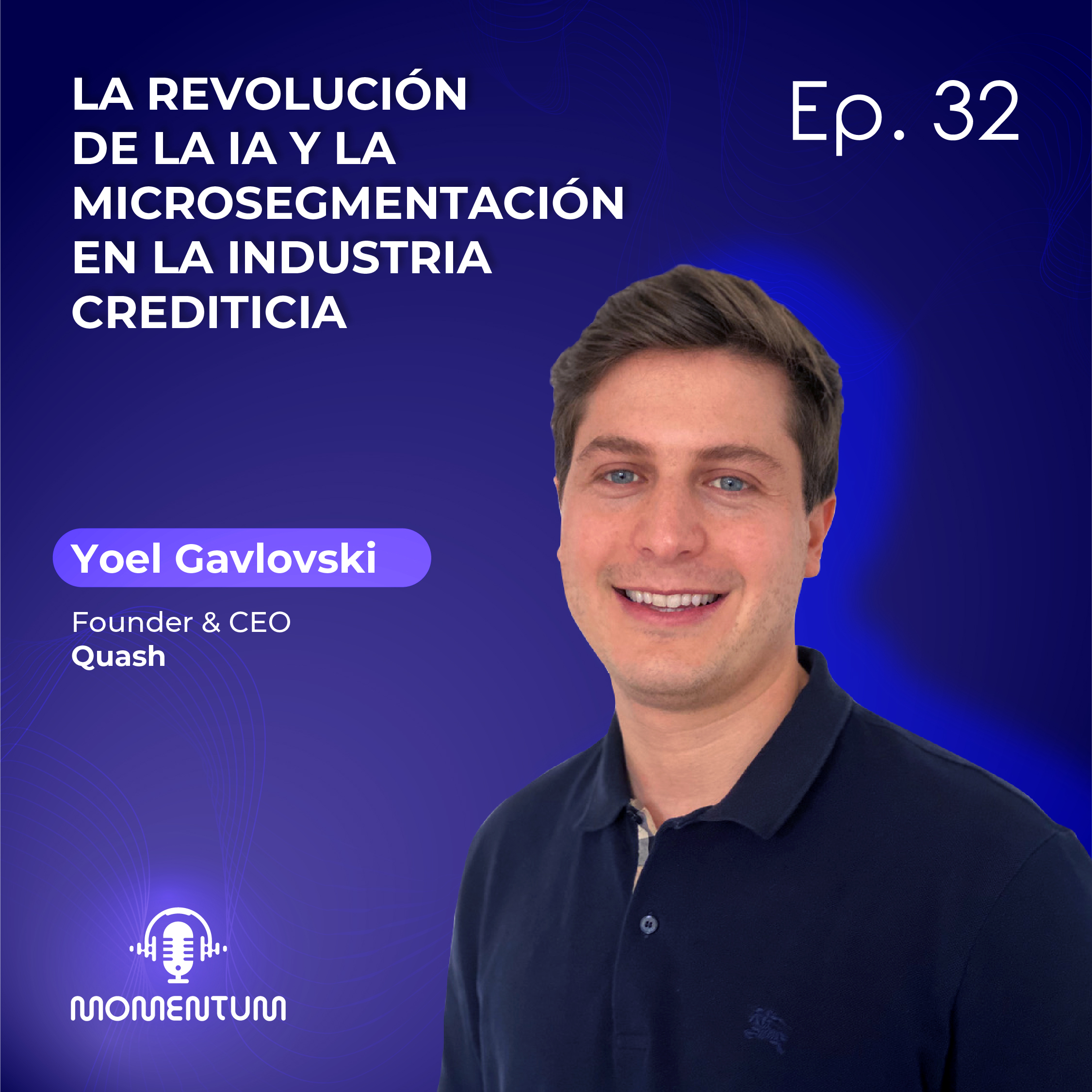 32: Portfolio Talks |  La revolución de la IA y la microsegmentación en la industria crediticia | Yoel Gavlovski - QUASH episode artwork