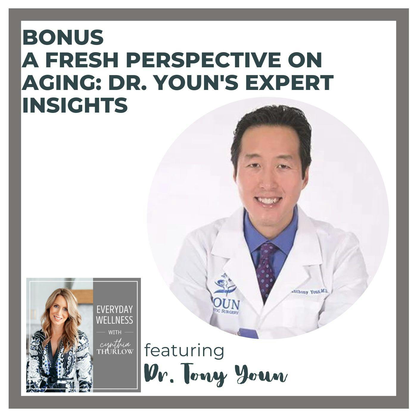 BONUS A Fresh Perspective on Aging: Dr. Youn's Expert Insights  with Dr. Tony Youn